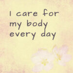I care for my body every day