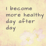 I become more healthy day after day